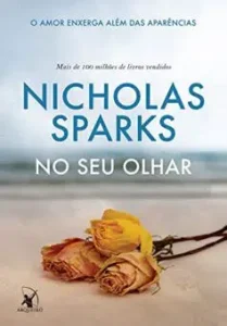 “No seu olhar: O amor enxerga além das aparências” Nicholas Sparks