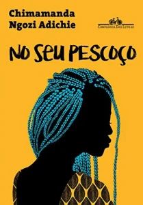 “No seu pescoço” Chimamanda Ngozi Adichie