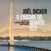 “O Enigma do Quarto 622” Joël Dicker