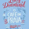 “O café da praia: Uma receita para o desastre ou uma receita para o amor?” Lucy Diamond