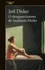 “O desaparecimento de Stephanie Mailer” Joël Dicker