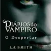 “Diários do vampiro: O despertar (Vol. 1)” L .J. Smith