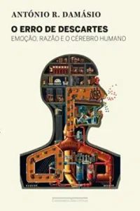 “O erro de Descartes: Emoção, razão e o cérebro humano” António Damásio