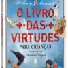 “O livro das virtudes para crianças” William Bennett