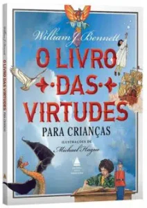 “O livro das virtudes para crianças” William Bennett