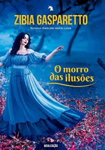 “O morro das ilusões” Zibia Gasparetto