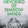 “O nevoeiro de Shadow Sands” Robert Bryndza