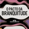 “O pacto da branquitude” Cida Bento