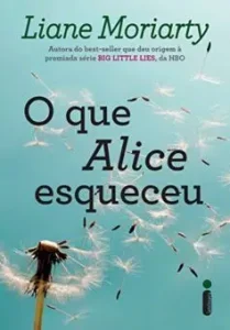 “O que Alice Esqueceu” Liane Moriarty