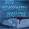 “Oito assassinatos perfeitos: Um suspense psicológico arrepiante, perfeito para os fãs de thrillers policiais” Peter Swanson