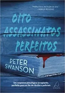 “Oito assassinatos perfeitos: Um suspense psicológico arrepiante, perfeito para os fãs de thrillers policiais” Peter Swanson