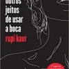 “Outros jeitos de usar a boca” Rupi Kaur