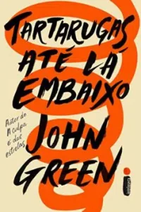 “Tartarugas até lá embaixo” John Green