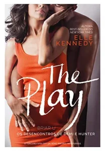 “The Play: Os desencontros de Demi e Hunter (Briar U Livro 3)” Elle Kennedy