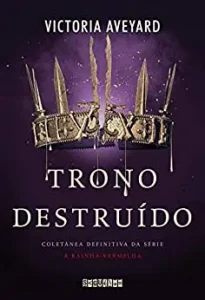 “Trono destruído: Coletânea definitiva da série A Rainha Vermelha” Victoria Aveyard
