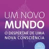 “Um novo mundo: O despertar de uma nova consciência” Eckhart Tolle