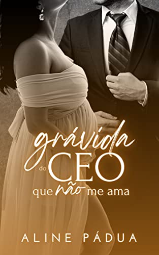 «GRÁVIDA DO CEO QUE NÃO ME AMA» Aline Pádua