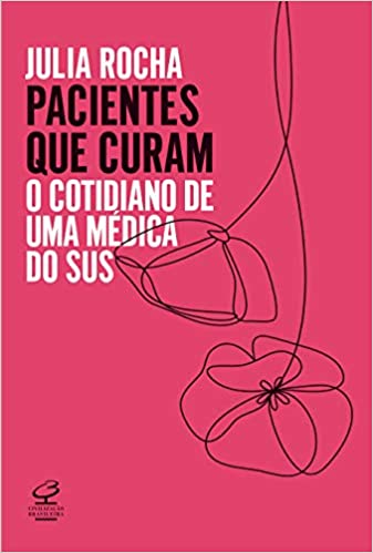 «Pacientes que curam: O cotidiano de uma médica do SUS» Julia Rocha