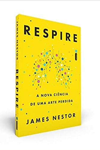 «Respire: A Nova Ciência de Uma Arte Perdida» James Nestor