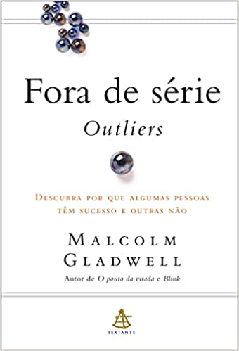 «Fora de série - Outliers: Descubra por que algumas pessoas têm sucesso e outras não» Malcolm Gladwell
