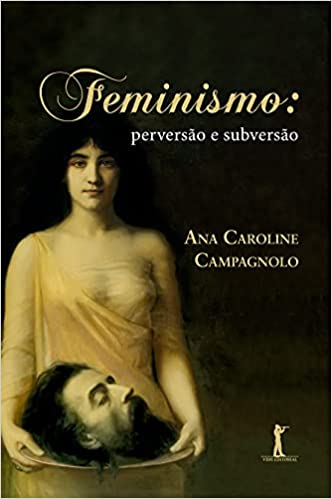 «Feminismo: Perversão e Subversão» Ana Campagnolo