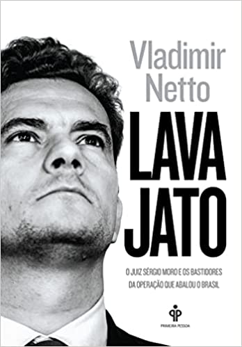 «Lava Jato: O juiz Sergio Moro e os bastidores da operação que abalou o Brasil» Vladimir Netto