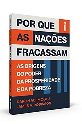 «Por que as Nações Fracassam» Daron Acemoglu, James A. Robinson