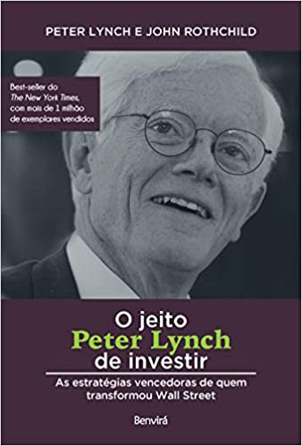 «O jeito Peter Lynch de investir: As estratégias vencedoras de quem transformou Wall Street» Peter Lynch, John Rothchild