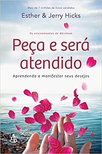 «Peça e será atendido: Aprendendo a manifestar seus desejos» Esther Hicks