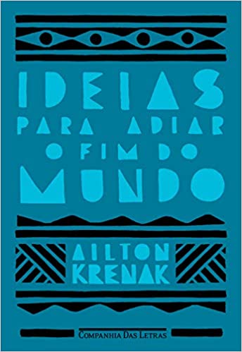 «Ideias para adiar o fim do mundo» Ailton Krenak