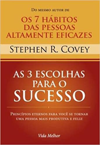 «3 Escolhas Para o Sucesso» Stephen R. Covey
