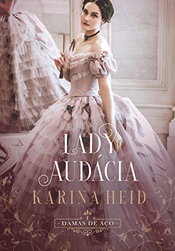 «Lady Audácia – Damas de Aço Vol.1» Karina Heid