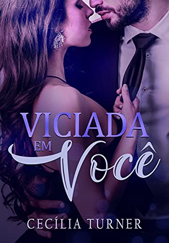 «Viciada em você: O CEO Alemão» Cecília Turner