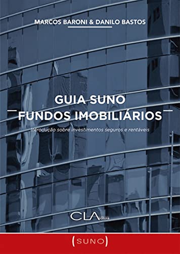 «Guia Suno Fundos Imobiliários: Introdução sobre investimentos seguros e rentáveis» Marcos Baroni