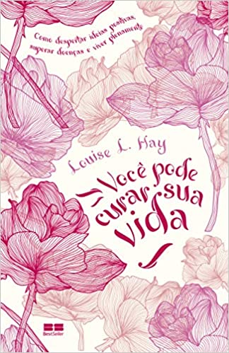 «Você pode curar sua vida» Louise L. Hay