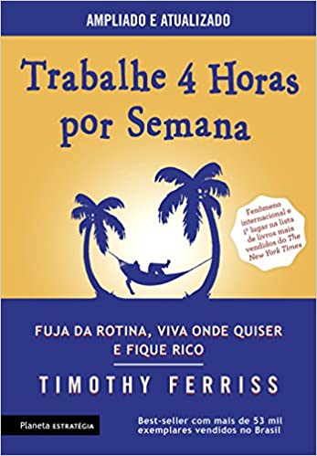 «Trabalhe 4 horas por semana: 3ª Edição» Timothy Ferriss