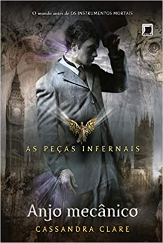 «Anjo mecânico (Vol. 1 As Peças Infernais)» Cassandra Clare