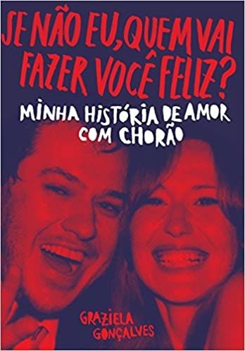 «Se não eu, quem vai fazer você feliz?: Minha história de amor com Chorão» Graziela Gonçalves