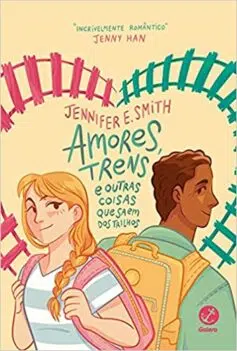 «Amores, trens e outras coisas que saem dos trilhos» Jennifer E. Smith 