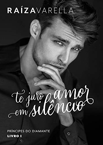 «Te juro amor em silêncio (Príncipes do Diamante Livro 1)» Raiza Varella