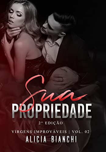 «Sua Propriedade | O CEO e a Prostituta Virgem (Virgens Improváveis)» Alicia Bianchi