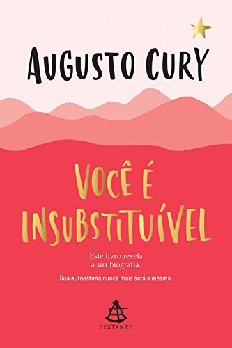 «Você é insubstituível: Este livro revela a sua biografia. Sua autoestima nunca mais será a mesma» Augusto Cury