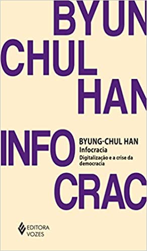 «Infocracia: Digitalização e a crise da democracia» Byung-Chul Han