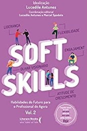 «Soft Skills - Vol 2: habilidades do futuro para o profissional do agora» Lucedile Antunes, Marcel Spadoto