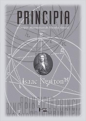 «Principia: Princípios Matemáticos de Filosofia Natural: Livro I» Isaac Newton