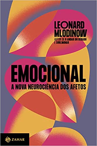 «Emocional: A nova neurociência dos afetos» Leonard Mlodinow