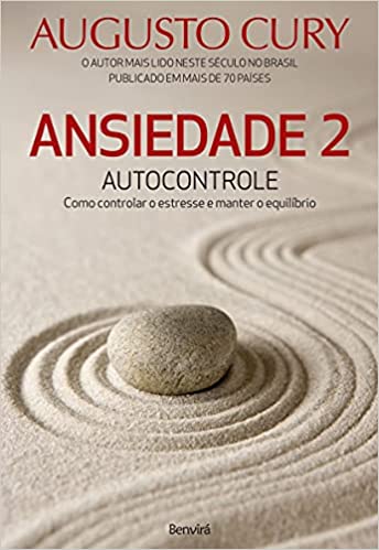 «Ansiedade 2: Autocontrole. Como Controlar o Estresse e Manter o Equilíbrio» Augusto Cury