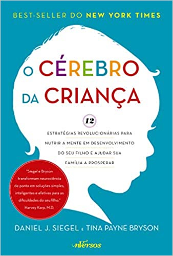 «O Cérebro da Criança: 12 estratégias revolucionárias para nutrir a mente em desenvolvimento do seu filho e ajudar sua família a prosperar» Daniel J. Siegel, Tina Payne Bryson