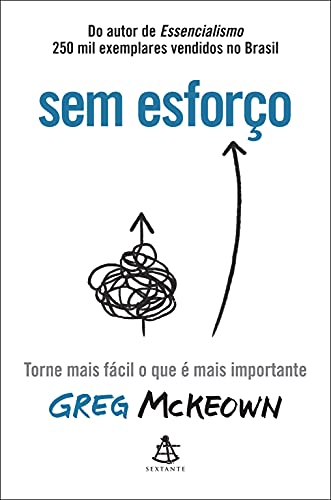 «Sem esforço: Torne mais fácil o que é mais importante» Greg McKeown