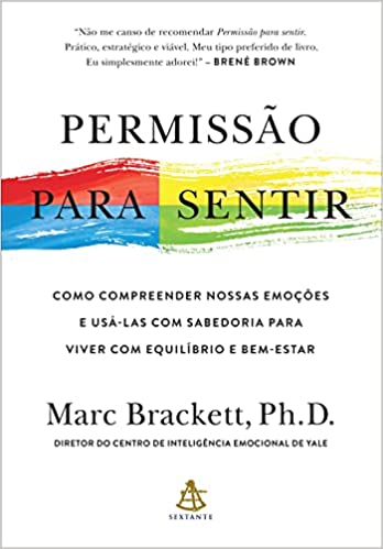 «Permissão para sentir: Como compreender nossas emoções e usá-las com sabedoria para viver com equilíbrio e bem-estar» Marc Brackett